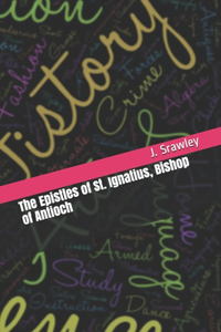 The Epistles of St. Ignatius, Bishop of Antioch