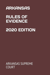 Arkansas Rules of Evidence 2020 Edition