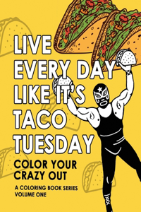 Live Every Day Like It's Taco Tuesday