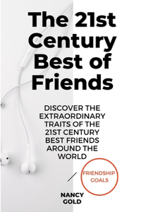 The 21st Century Best of Friends: Discover the extraordinary traits of the 21st century best friends around the world