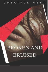 Broken and Bruised