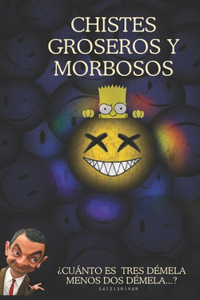 Chistes Groseros Y Morbosos Para Adultos