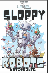 Sloppy Robots Nuts & Bolts: Color the Adventure of Brave Broken Robots and their unique friends. 60 pages. Insanely cool robots! A blast to color! Every page a new robot . Expl