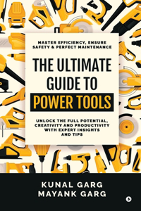 The Ultimate Guide to Power Tools