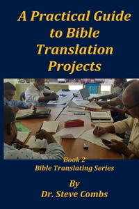 Practical Guide to Bible Translation Projects: Book 2: Bible Translating Series