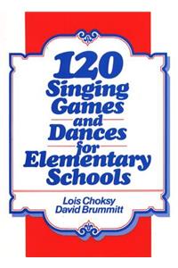 120 Singing Games and Dances for Elementary Schools