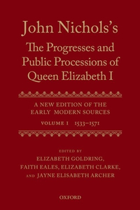 John Nichols's The Progresses and Public Processions of Queen Elizabeth: Volume I