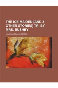 The Ice-Maiden [And 3 Other Stories] Tr. by Mrs. Bushby