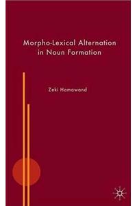 Morpho-Lexical Alternation in Noun Formation