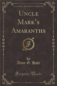 Uncle Mark's Amaranths (Classic Reprint)