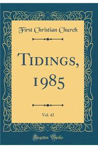 Tidings, 1985, Vol. 42 (Classic Reprint)