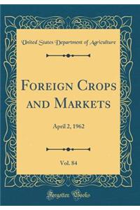 Foreign Crops and Markets, Vol. 84: April 2, 1962 (Classic Reprint)