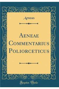 Aeneae Commentarius Poliorceticus (Classic Reprint)