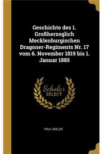 Geschichte des 1. Großherzoglich Mecklenburgischen Dragoner-Regiments Nr. 17 vom 6. November 1819 bis 1. Januar 1885