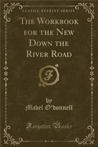 The Workbook for the New Down the River Road (Classic Reprint)