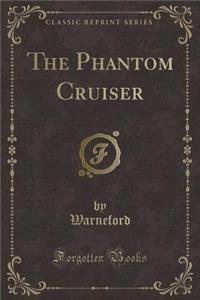 The Phantom Cruiser (Classic Reprint)