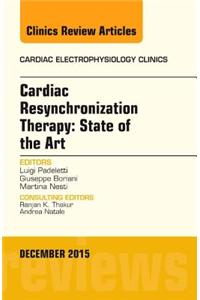 Cardiac Resynchronization Therapy: State of the Art, an Issue of Cardiac Electrophysiology Clinics