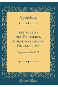 Zeitschrift der Deutschen Morgenländischen Gesellschaft: Register zu Band I-X (Classic Reprint)