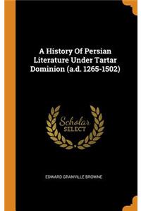 A History of Persian Literature Under Tartar Dominion (A.D. 1265-1502)