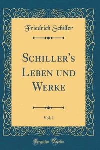 Schiller's Leben und Werke, Vol. 1 (Classic Reprint)