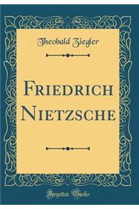 Friedrich Nietzsche (Classic Reprint)