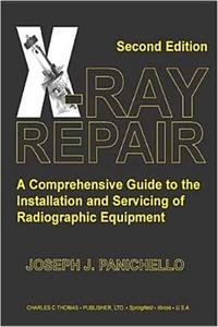 X-Ray Repair: A Comprehensive Guide to the Installation and Servicing of Radiographic Equipment