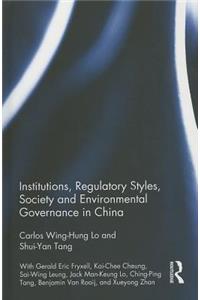 Institutions, Regulatory Styles, Society and Environmental Governance in China