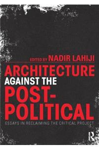 Architecture Against the Post-Political