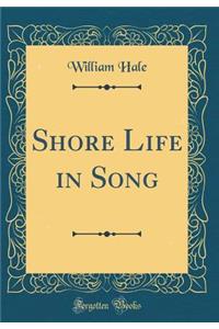 Shore Life in Song (Classic Reprint)