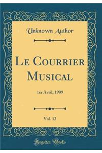 Le Courrier Musical, Vol. 12: 1er Avril, 1909 (Classic Reprint)