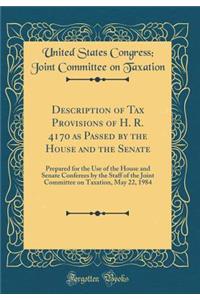 Description of Tax Provisions of H. R. 4170 as Passed by the House and the Senate: Prepared for the Use of the House and Senate Conferees by the Staff of the Joint Committee on Taxation, May 22, 1984 (Classic Reprint)