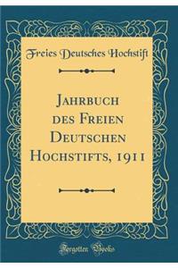 Jahrbuch des Freien Deutschen Hochstifts, 1911 (Classic Reprint)