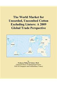 The World Market for Uncarded, Uncombed Cotton Excluding Linters