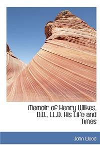 Memoir of Henry Wilkes, D.D., LL.D. His Life and Times