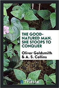 The good-natured man. She stoops to conquer