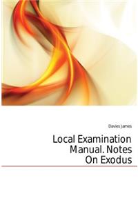 Local examination manual. Notes on Exodus