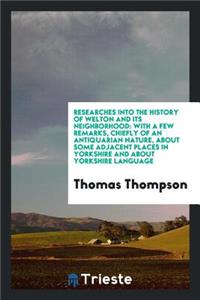 Researches Into the History of Welton and Its Neighbourhood