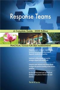 Response Teams A Complete Guide - 2020 Edition