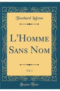 L'Homme Sans Nom, Vol. 1 (Classic Reprint)