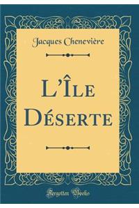 L'Ã?le DÃ©serte (Classic Reprint)