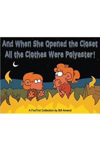 And When She Opened the Closet, All the Clothes Were Polyester: A Foxtrot Collection