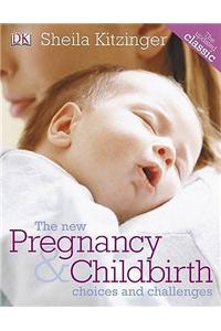 The New Pregnancy and Childbirth: Choices and Challenges