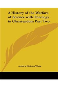 History of the Warfare of Science with Theology in Christendom, Part Two
