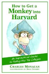 How to Get a Monkey into Harvard: The Impractical Guide to Fooling the Top Colleges