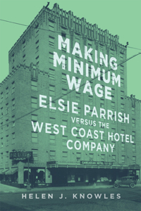 Making Minimum Wage: Elsie Parrish Versus the West Coast Hotel Company Volume 4