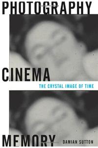 Photography, Cinema, Memory: The Crystal Image of Time