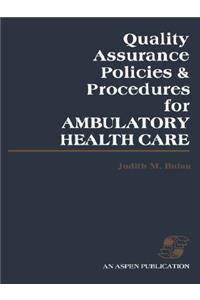 Quality Assurance Policies & Procedures for Ambulatory Health Care