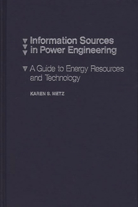 Information Sources in Power Engineering: A Guide to Energy Resources and Technology