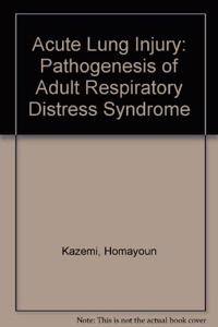 Acute Lung Injury: Pathogenesis of Adult Respiratory Distress Syndrome