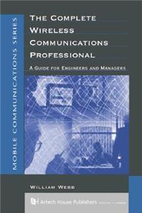 The Complete Wireless Communications Professional - A Guide for Engineers and Managers